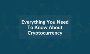 Everything You Need To Know About Cryptocurrency [The Definitive Guide]